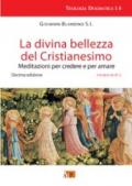 La divina bellezza del cristianesimo. Meditazioni per credere e per amare: 1