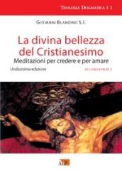 La divina bellezza del cristianesimo. Meditazioni per credere e per amare. 2.