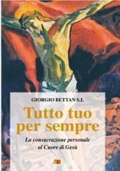 Tutto tuo per sempre. La consacrazione personale al Cuore di Gesù