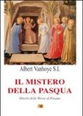 Il mistero della Pasqua. Omelie delle Messe di Pasqua