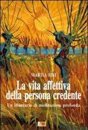 La vita affettiva della persona credente. Un itinerario di meditazione profonda