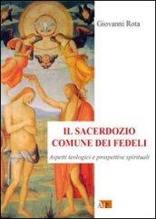 Il sacerdozio comune dei fedeli. Aspetti teologici e prospettive spirituali