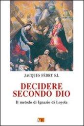 Decidere secondo Dio. Il metodo di Ignazio di Loyola