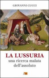 La lussuria. Una ricerca malata dell'assoluto