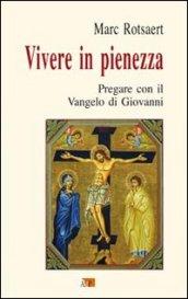 Vivere in pienezza. Pregare con il Vangelo di Giovanni