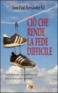 Ciò che rende la fede difficile. Vademecum per pellegrini che si stancano spesso