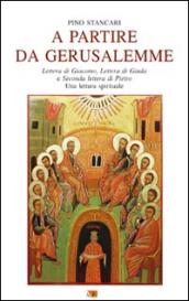 A partire da Gerusalemme. Lettera di Giacomo, Lettera di Giuda e Seconda lettera di Pietro. Una lettura spirituale