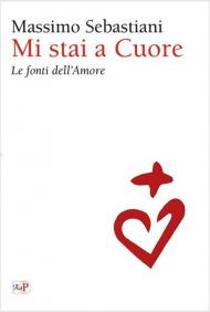 Mi stai a cuore. Le fonti dell’amore