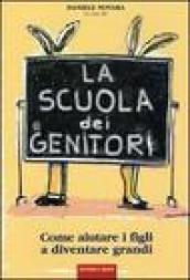 La scuola dei genitori. Come aiutare i figli a diventare grandi