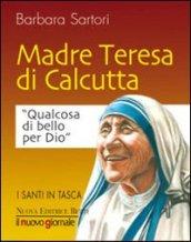 Teresa di Calcutta. Qualcosa di bello per Dio