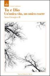 Tu e Dio. Un'unica vita, un unico essere. Meditazioni sulle letture lilturgiche dell'anno B