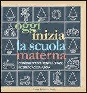 Oggi inizia la scuola materna. Consigli pratici, regole di base, ricette scaccia-ansia