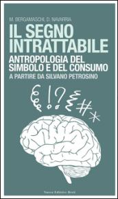 Il segno intrattabile. Antropologia del simbolo e del consumo