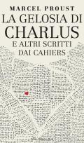 La gelosia di Charlus e altri scritti dai Cahiers