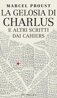 La gelosia di Charlus e altri scritti dai Cahiers