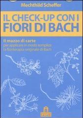 Il check-up con i fiori di Bach. Il mazzo di carte per applicare in modo semplice la floriterapia originale di Bach