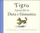 Tigro. Il piccolo libro su dieta e ginnastica. Ediz. illustrata