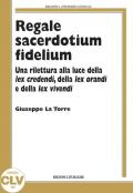 Regale sacerdotium fidelium. Una rilettura alla luce della lex credendi, della lex orandi e della lex vivendi