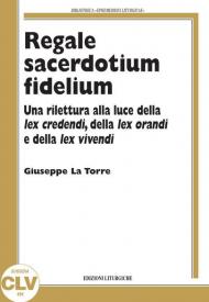 Regale sacerdotium fidelium. Una rilettura alla luce della lex credendi, della lex orandi e della lex vivendi