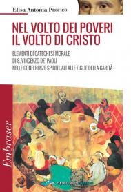 Nel volto dei poveri il volto di Cristo. Elementi di catechesi morale di san Vincenzo De' Paoli nelle conferenze spirituali alle Figlie della Carità