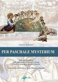 Per paschale mysterium. Studi interdisciplinari sulla celebrazione del mistero cristiano in onore di mons. Salvatore Esposito