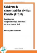 Celebrare le «Investigabiles divitias Christi» (Ef 3, 8). Analisi storica, liturgica e teologica delle messe del Sacro Cuore di Gesù