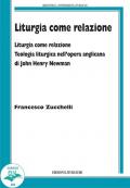 Liturgia come relazione. Teologia liturgica nell'opera anglicana di John Henry Newman