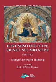 Dove sono due o tre riuniti nel mio nome (Mt 18, 20). Comunità, liturgie e territori