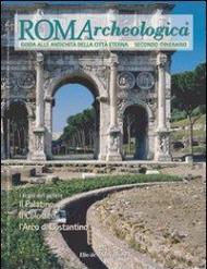 Roma archeologica. 2º itinerario. Il Palatino, il Colosseo e l'arco di Costantino