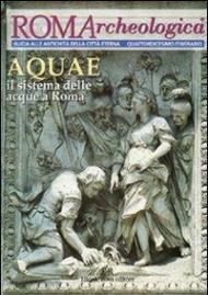 Roma archeologica. 14º itinerario Aquae. Il sistema delle acque a Roma