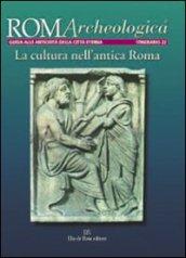 Roma archeologica. 22º itinerario. La cultura nell'antica Roma