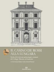 Il Casino de Rossi alla Lungara. Storia, ritrovamenti archeologici e restauri del Collegio Tiberino al Gianicolo