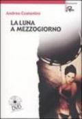 La luna a mezzogiorno. Con DVD