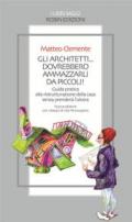 Gli architetti... dovrebbero ammazzarli da piccoli!