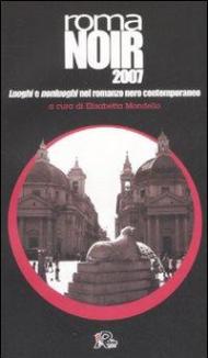 Roma noir 2007. Luoghi e nonluoghi nel romanzo nero contemporaneo