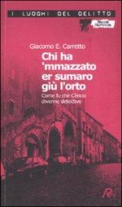 Chi ha 'mmazzato er sumaro giù l'orto. Come fu che Cèncio divenne detective. Le inchieste di Cèncio. 1.