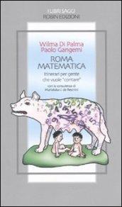 Roma matematica. Itinerari per gente che vuole «contare»