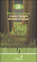 Come i funghi sbronzi d'acqua