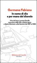 In nome di Dio e per mano del diavolo. Vita del boia Laurent Deville esecutore delle alte e basse opere a Saint-Germain sulla Somme dal 1497 al 1504