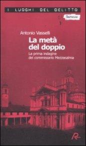 La metà del doppio. La prima indagine del commissario Mezzasalma. Le indagini del commissario Mezzasalma. 1.