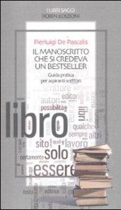 Il manoscritto che si credeva un bestseller. Guida pratica per aspiranti scrittori