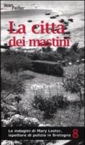 La città dei mastini. Le indagini di Mary Lester, ispettore di polizia in Bretagna: 8