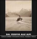 Dal Vesuvio alle Alpi. Giorgio Sommer. Fotografie d'Italia, Svizzera e Tirolo. Ediz. illustrata