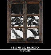 I segni del silenzio. Tino Aime. Ediz. illustrata