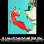 Le innumerevoli donne delle nevi. Montagne e seduzione in copertina 1880-1940. Ediz. illustrata