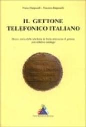 Il gettone telefonico italiano. Breve storia della telefonia in Italia attraverso il relativo gettone. Con catalogo