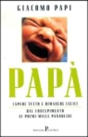 Papà. Sapere tutto e rimanere felici. Dal concepimento ai primi mille pannolini