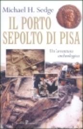 Il porto sepolto di Pisa. Un'avventura archeologica