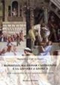 Raffaello, Baldassar Castiglione e la lettera a Leone X. Con l'aggiunta di due saggi raffaelleschi