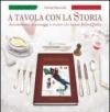 A tavola con la storia. Avvenimenti, personaggi e ricette che hanno fatto l'Italia